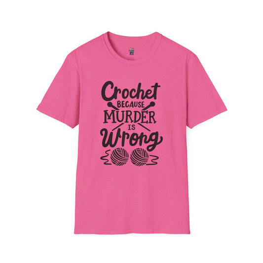 Crochet Because Murder Is Wrong Funny Saying Crochet T-shirt, Unisex  Softstyle Cotton Tee