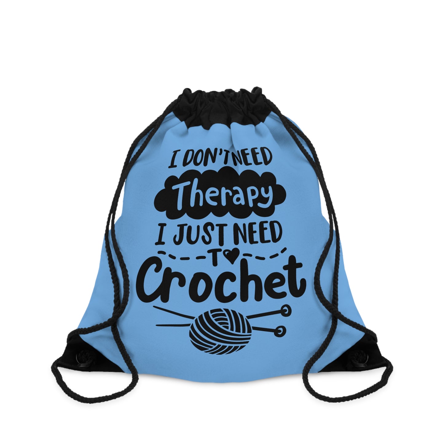 Cute Yarn Bag, Drawstring Bag, I Don't need Therapy I just need to Crochet Funny Saying