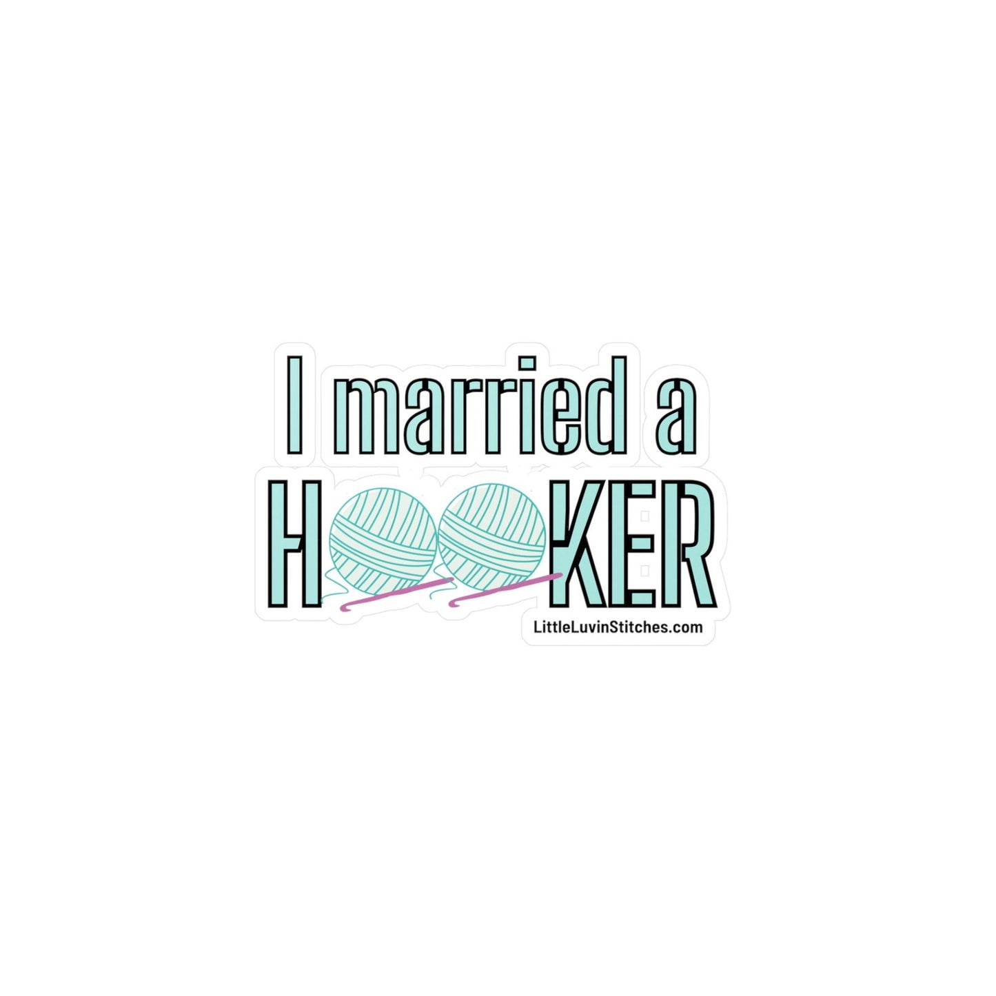 I married a Hooker Crochet Saying Sticker - Little Luvin Stitches