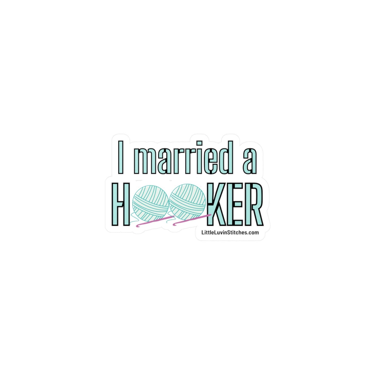 I married a Hooker Crochet Saying Sticker - Little Luvin Stitches
