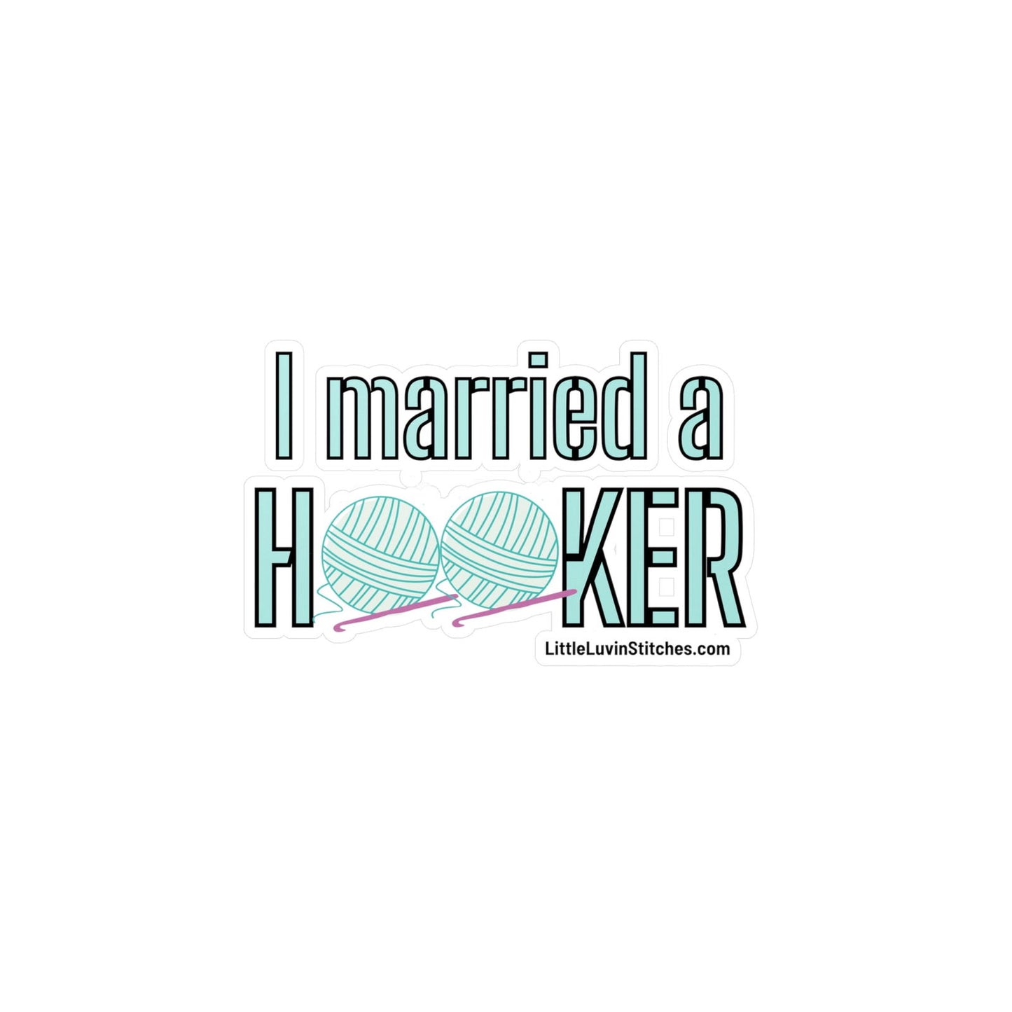 I married a Hooker Crochet Saying Sticker - Little Luvin Stitches