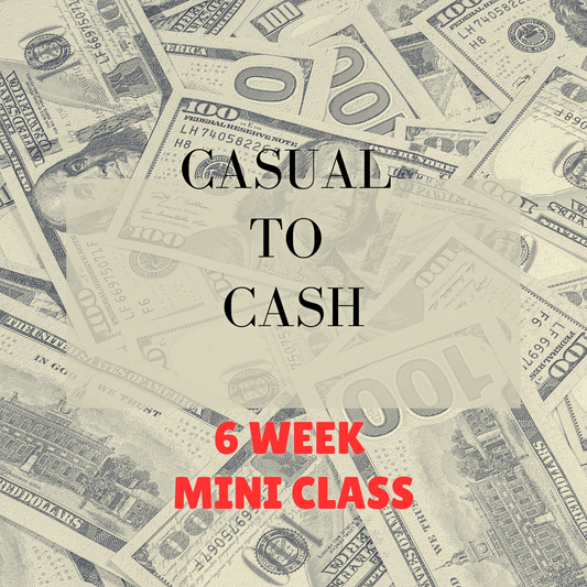 Casual To Cash Part VI Final Class