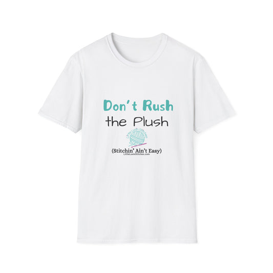 Dont Rush the Plush,  Unisex Softstyle T-Shirt