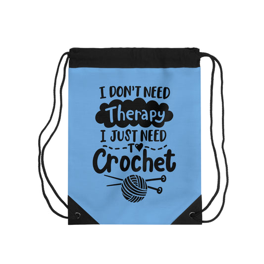 Cute Yarn Bag, Drawstring Bag, I Don't need Therapy I just need to Crochet Funny Saying