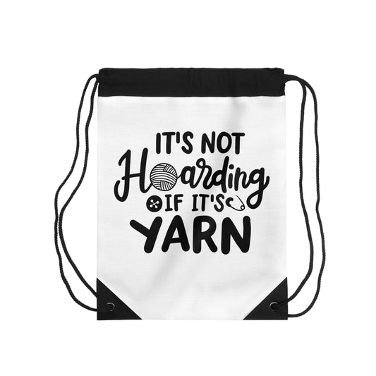 It's Not Hoarding If It's Yarn Drawstring Bag