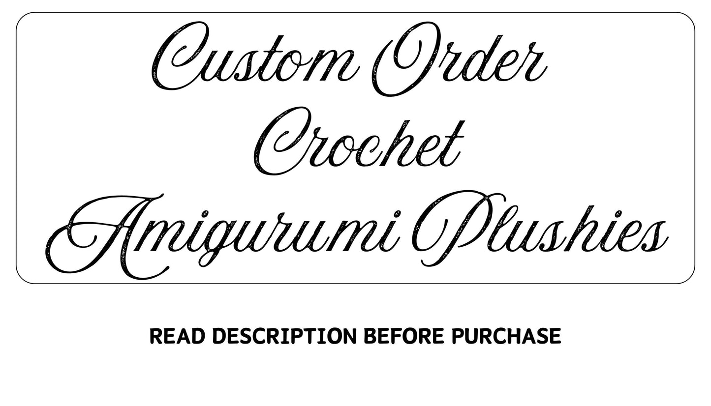 Custom Orders, Read Description Before Ordering Amugurumi Plushies Special Request, Any Character